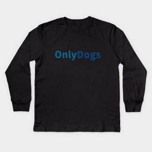 Only Dogs Only Fans Kids Long Sleeve T-Shirt